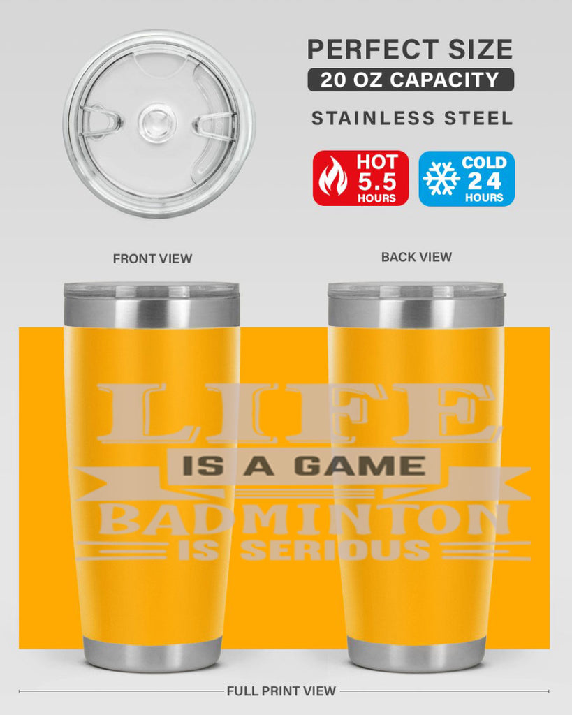 LIFE is a game BADMINTON is serious 904#- badminton- Tumbler