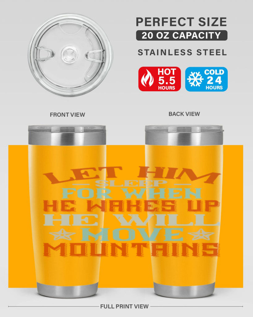 Let him sleep for when he wakes up he will move mountains Style 114#- baby- tumbler