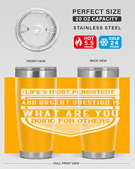 Life’s most persistent and urgent question is what are you doing for others Style 41#- volunteer- Tumbler