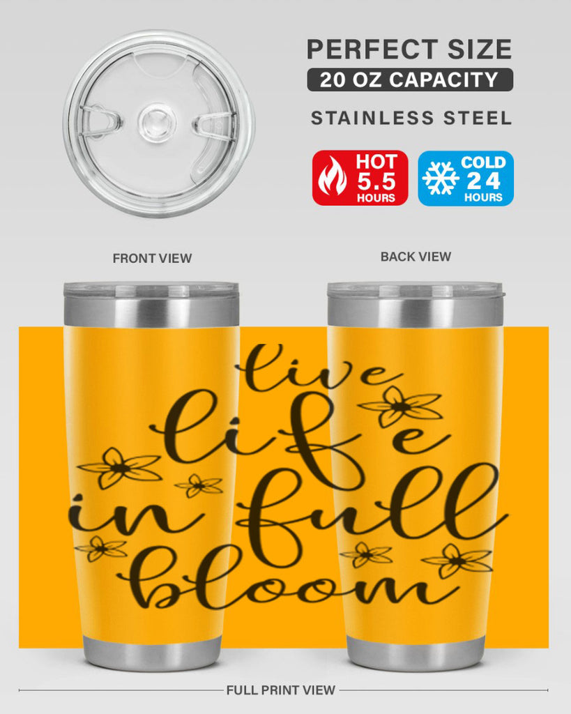 Live life in full bloom 308#- spring- Tumbler