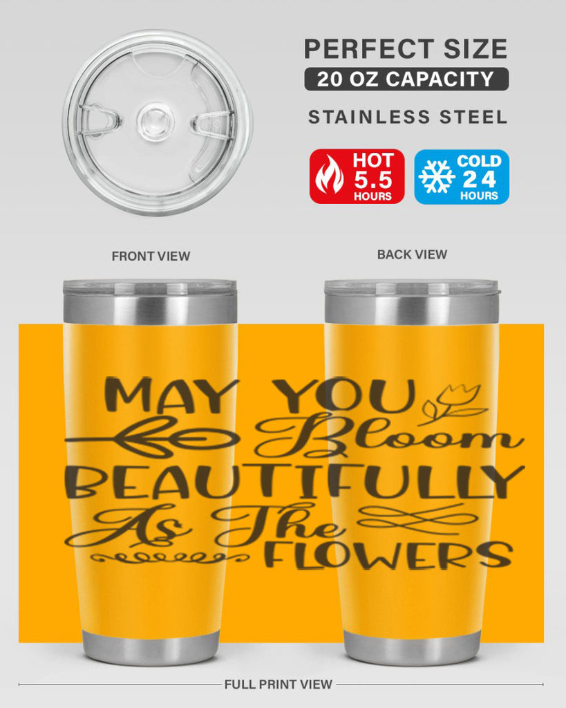 May you bloom beautifully as the flowers340#- spring- Tumbler