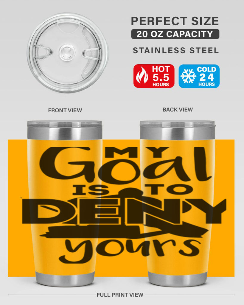My goal is to deny yours 645#- hockey- Tumbler