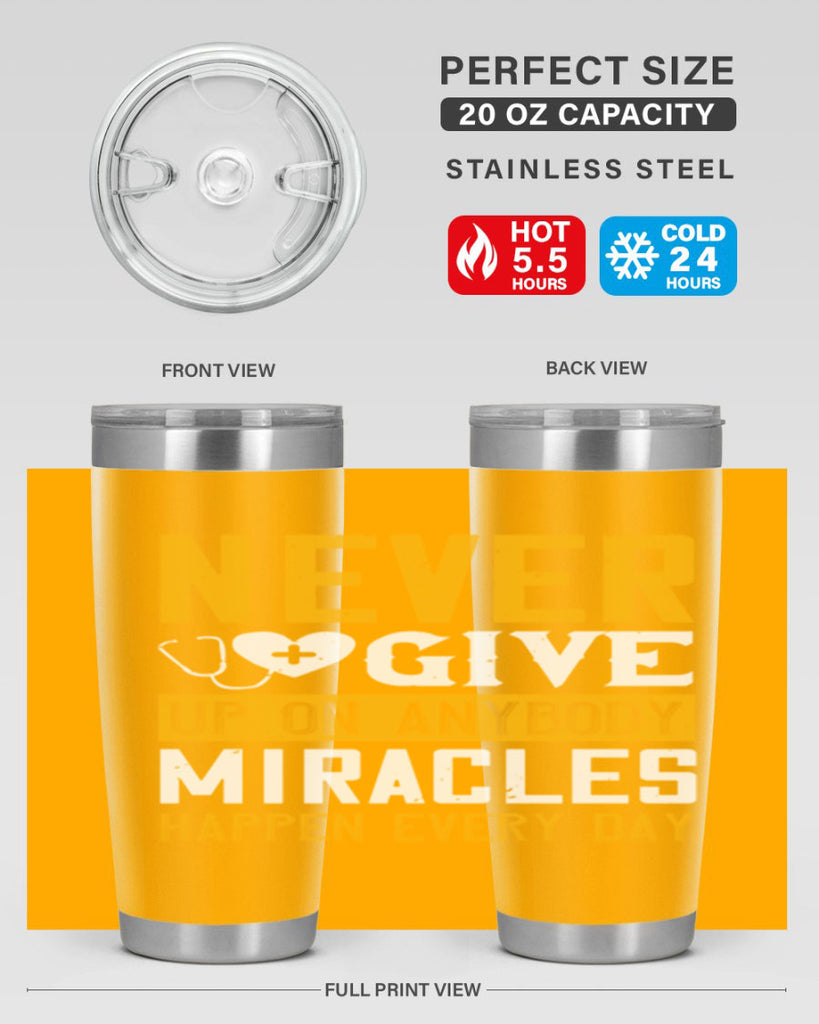 Never give up on anybody Miracles happen every day Style 293#- nurse- tumbler