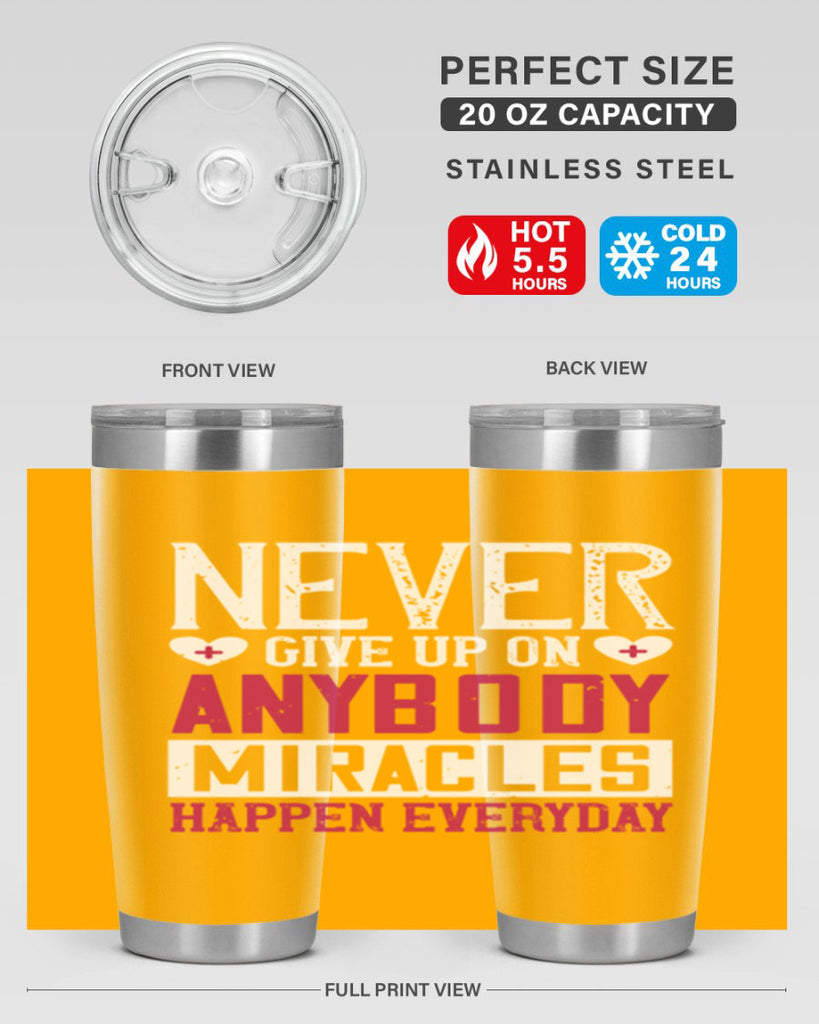 Never give up on anybody Miracles happen everyday Style 291#- nurse- tumbler