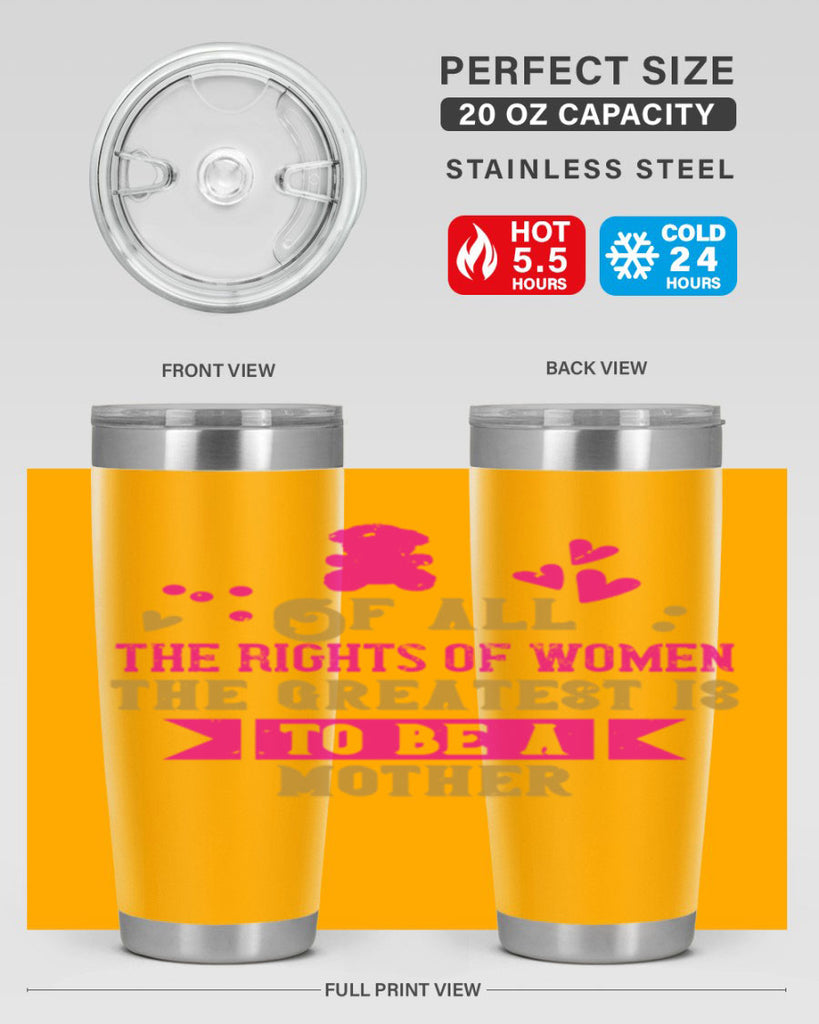 Of all the rights of women the greatest is to be a mother Style 21#- baby- Tumbler