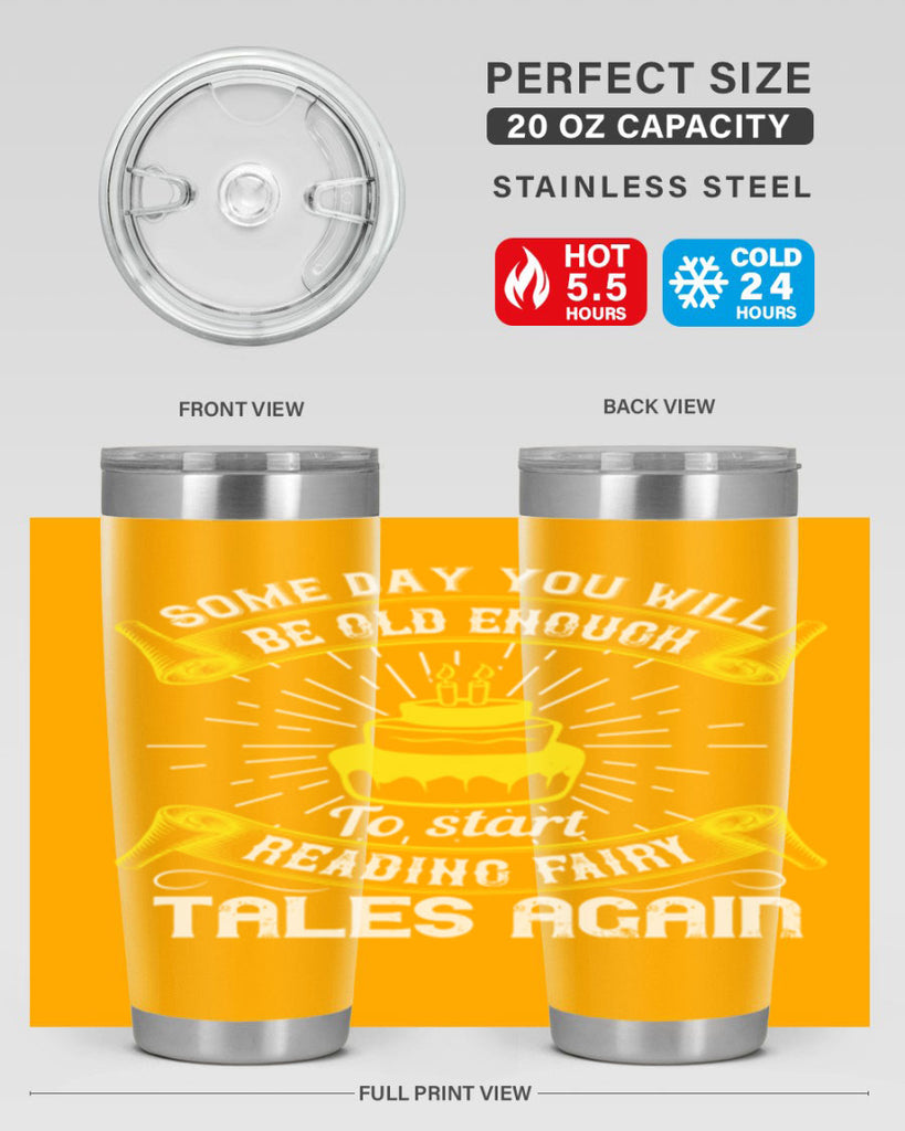 Some day you will be old enough to start reading fairy tales again Style 43#- birthday- tumbler