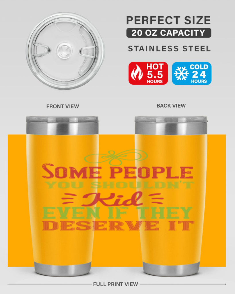 Some people you shouldnt kid even if they deserve it Style 19#- baby- Tumbler