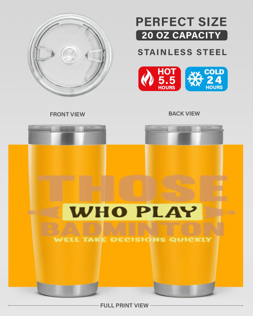 THOSE WHO PLAY BADMINTON WELL TAKE DECISIONS QUICKLY 140#- badminton- Tumbler