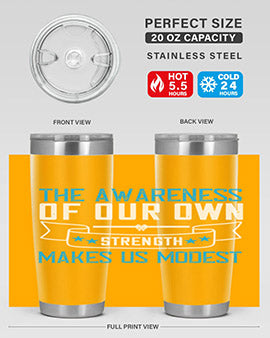 The awareness of our own strength makes us modest Style 27#- self awareness- Tumbler