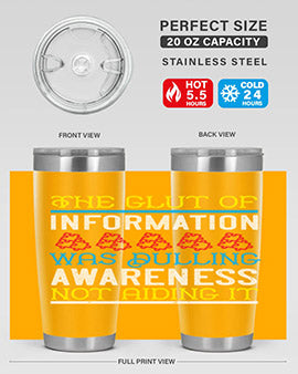 The glut of information was dulling awareness not aiding it Style 21#- self awareness- Tumbler