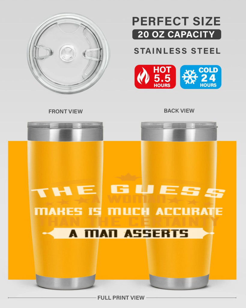 The guess a woman makes is much accurate than the certainty a man asserts Style 33#- womens day- Tumbler