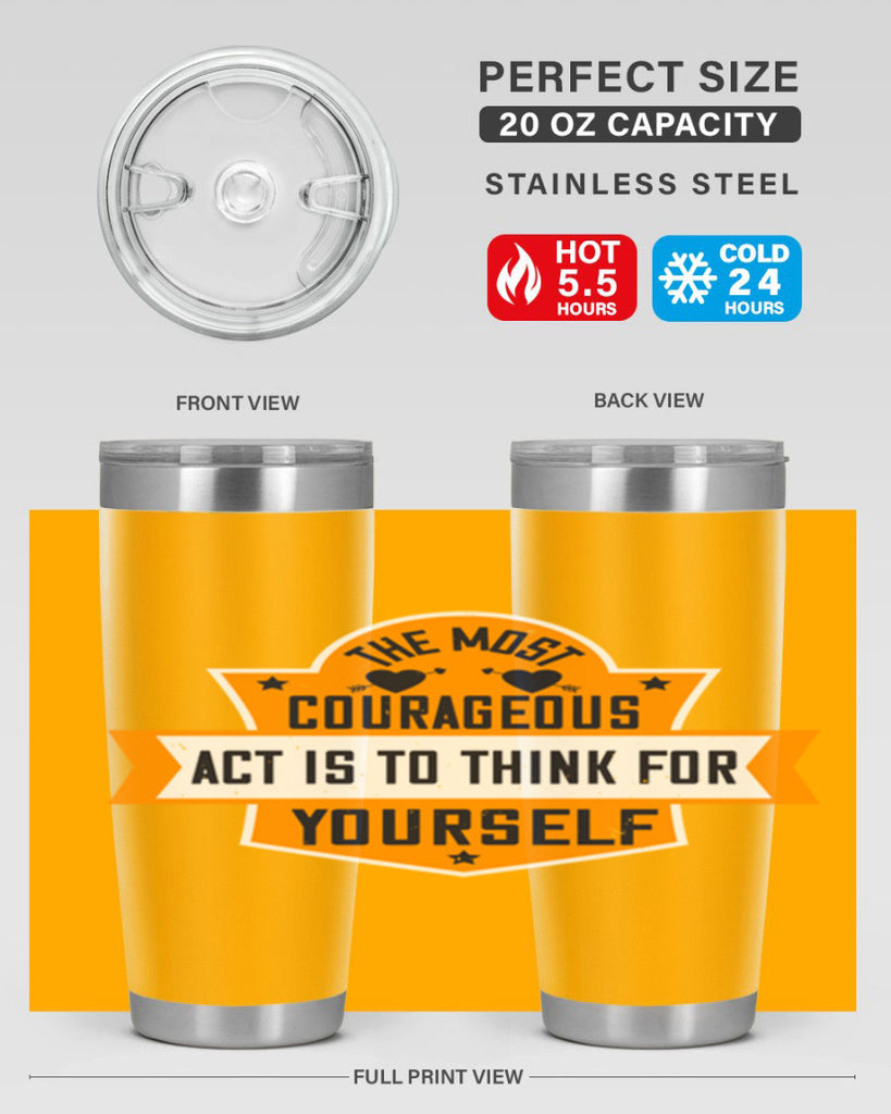The most courageous act is to think for yourself Style 29#- womens day- Tumbler