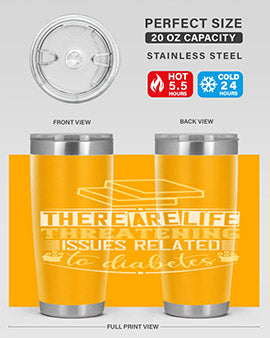 There are lifethreatening issues related to diabetes Style 9#- diabetes- Tumbler