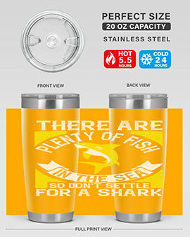 There are plenty of fish in the sea so dont settle for a shark Style 16#- shark  fish- Tumbler