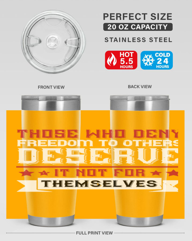 Those who deny freedom to others deserve it not for themselves Style 194#- Fourt Of July- Tumbler