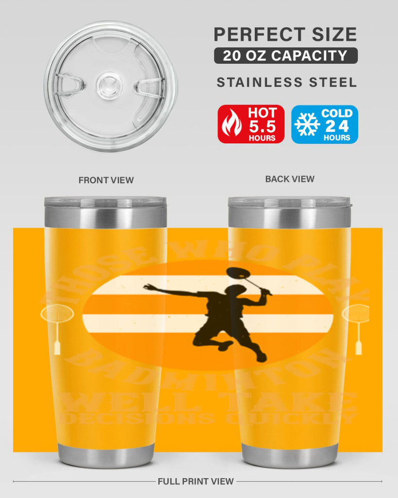Those who play badminton well take decisions quickly 1802#- badminton- Tumbler