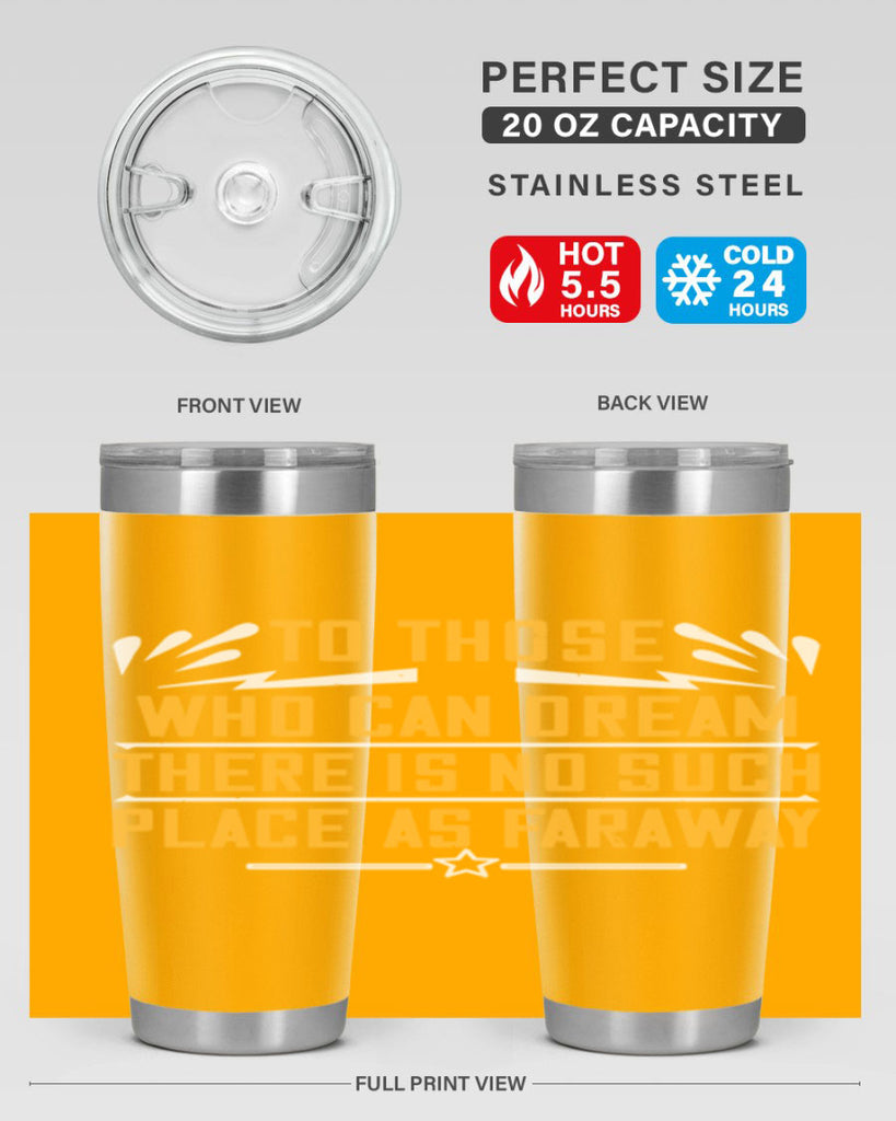 To those who can dream there is no such place as faraway Style 23#- womens day- Tumbler