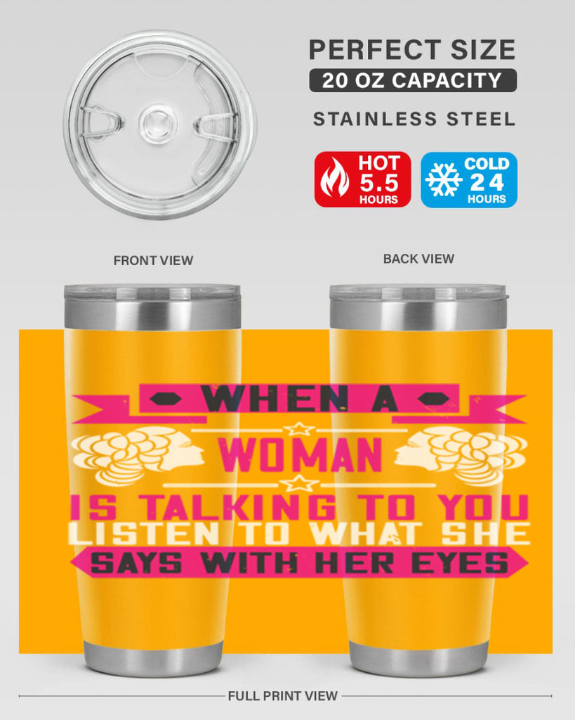When a woman is talking to you listen to what she says with her eyes Style 21#- womens day- Tumbler