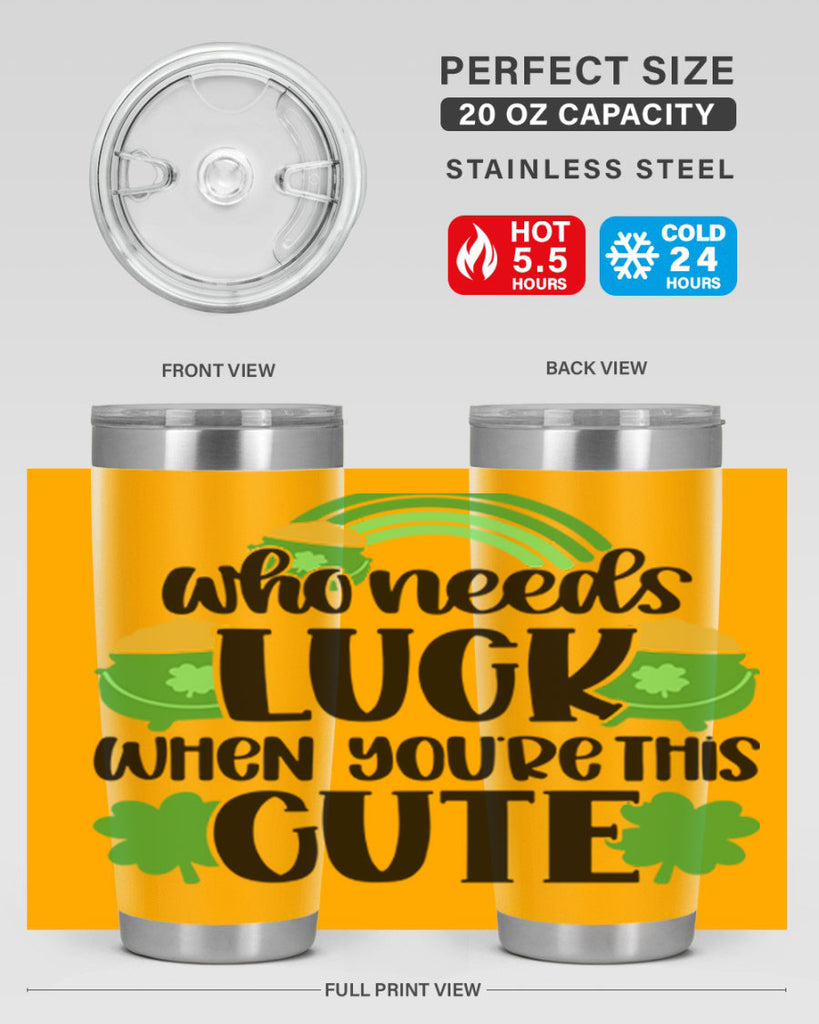 Who Needs Luck When Youre This Cute Style 14#- St Patricks Day- Tumbler