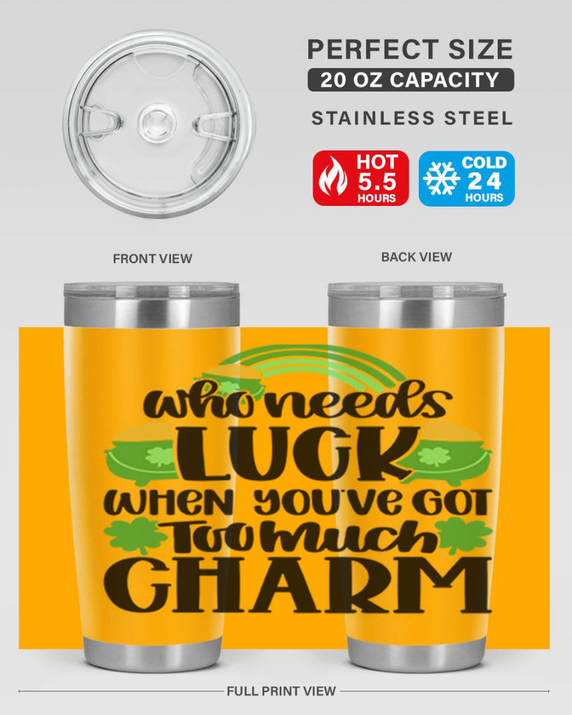 Who Needs Lucy Whem Youve Got Too Much Charm Style 13#- St Patricks Day- Tumbler