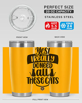 Yes I Really Do Need Style 109#- cat- Tumbler
