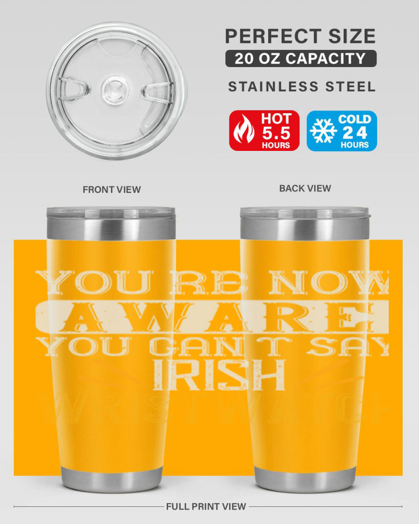 Youre now aware you cant say Irish Wristwatch Style 4#- St Patricks Day- Tumbler