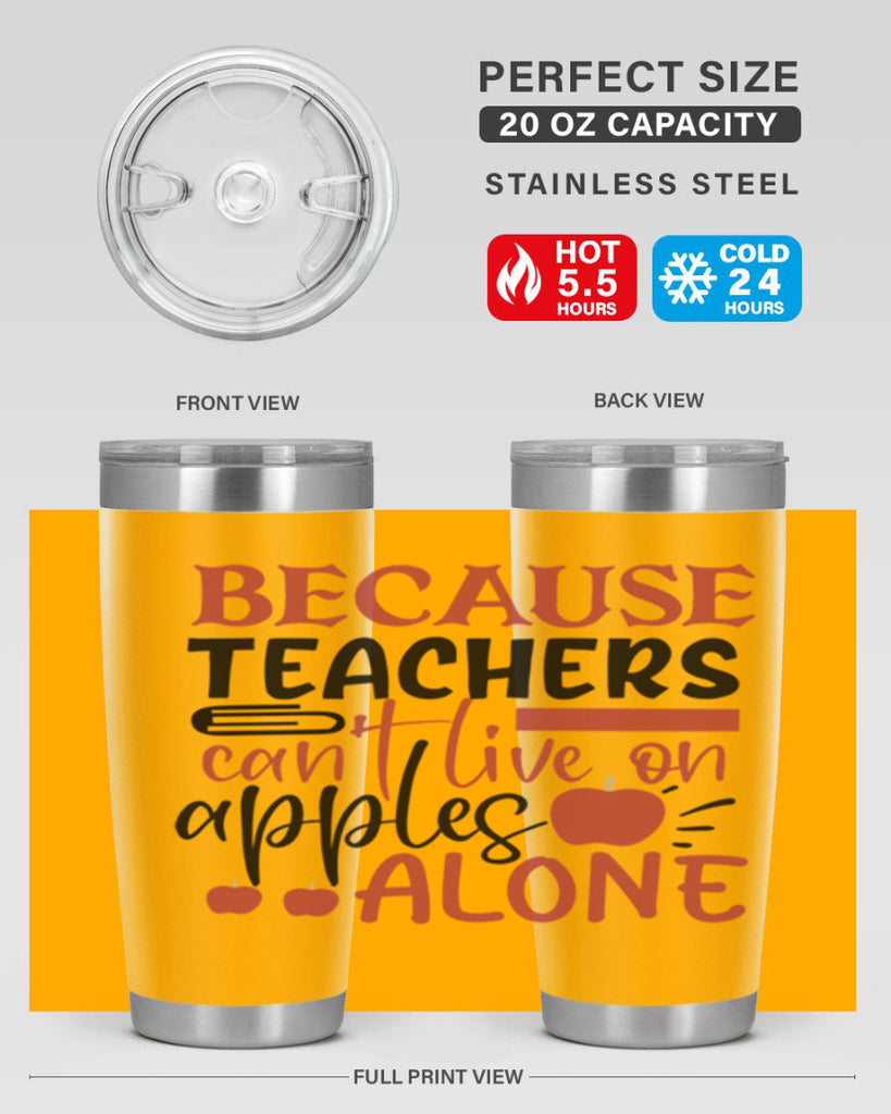 because teachers cant live on apples alone Style 121#- teacher- tumbler