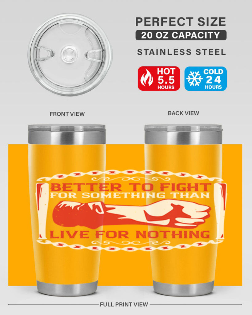 better to fight for some one than live for nothing Style 1#- Fourt Of July- Tumbler
