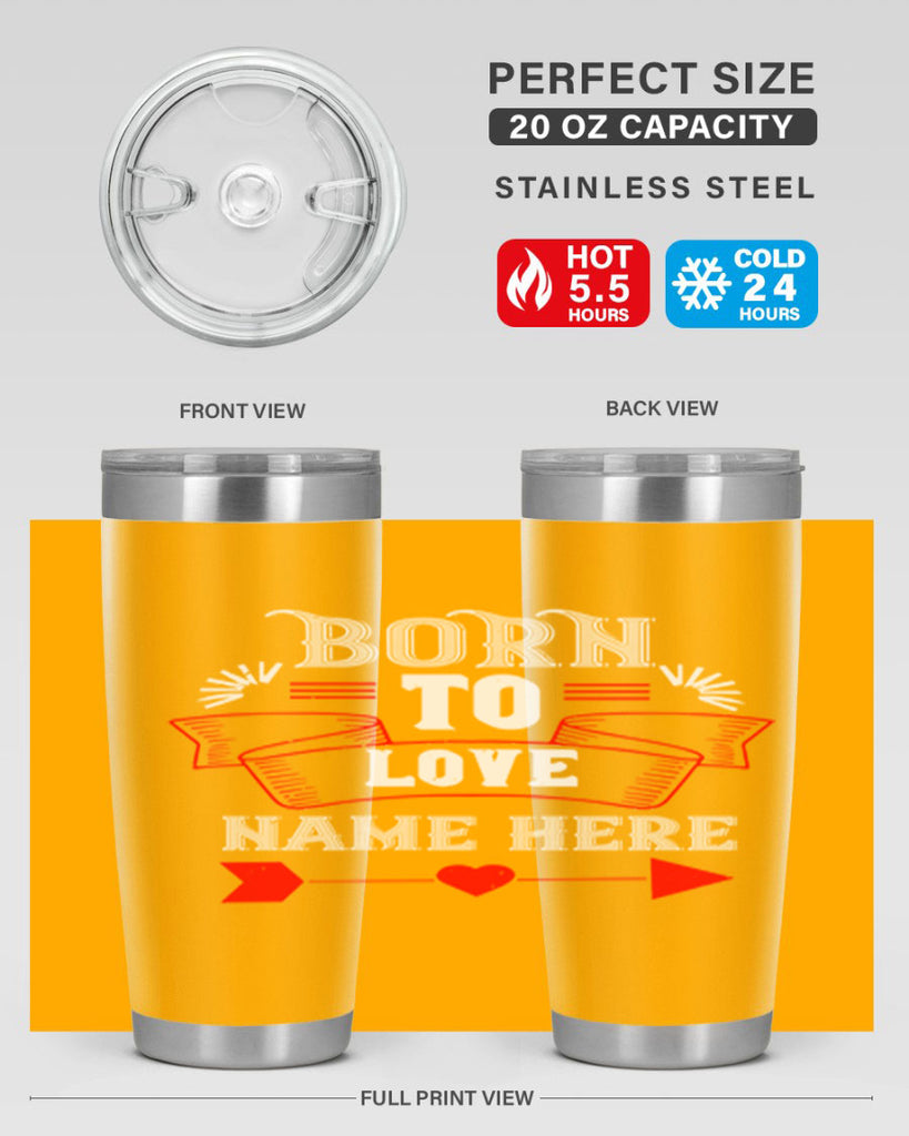born to love name here 65#- valentines day- Tumbler