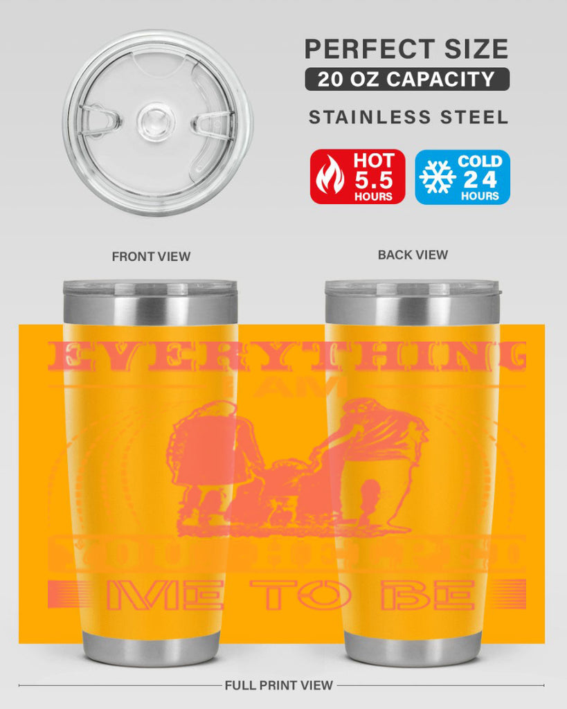 everything i am you helped me to be 87#- mothers day- Tumbler