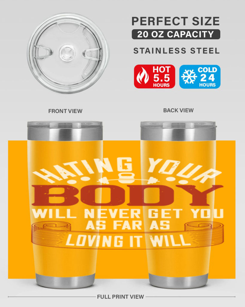 hating your body will naver get you as far as loving it will 93#- gym- Tumbler