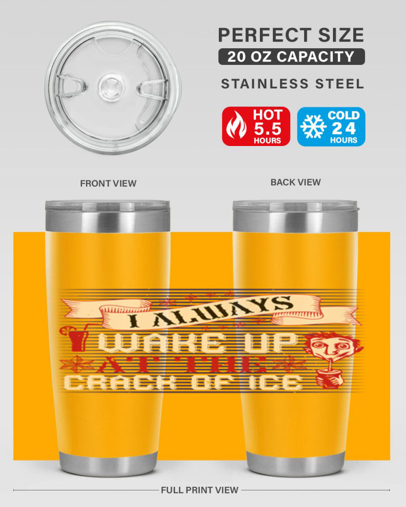 i always wake up at the crack of ice 50#- drinking- Tumbler