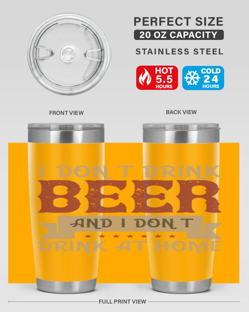 i dont drink beer and i dont drink at home 83#- beer- Tumbler