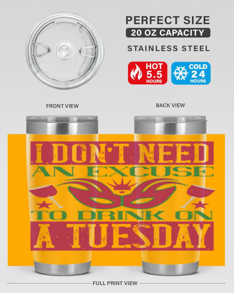 i dont need an excuse to drink on a tuesday 68#- mardi gras- Tumbler