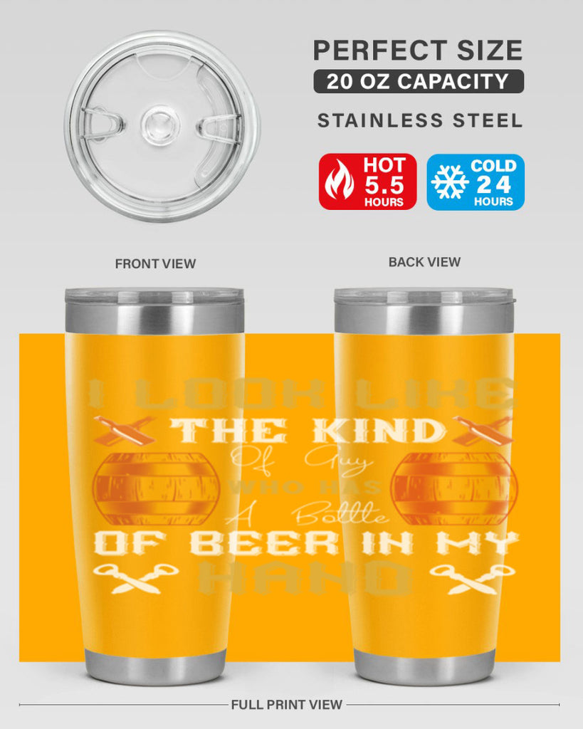 i look like the kind of guy who has a bottle of beer in my hand 76#- beer- Tumbler