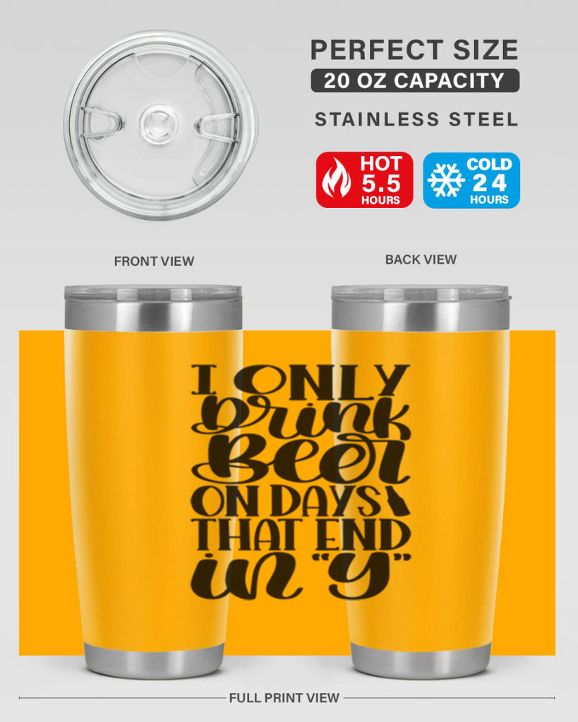 i only drink beer on days 34#- beer- Tumbler