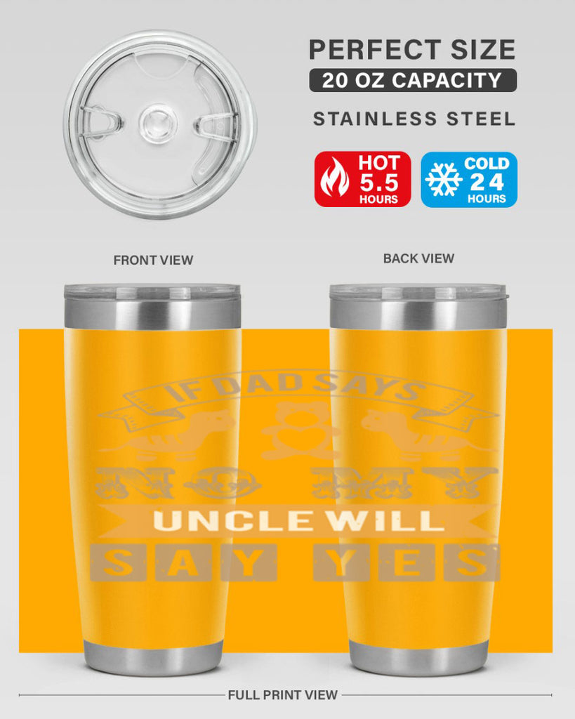 if dad says no my uncle will say yes Style 35#- baby shower- tumbler