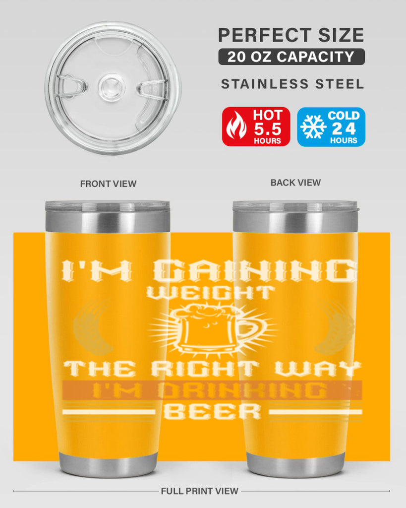 im gaining weight the right way im drinking beer 71#- beer- Tumbler