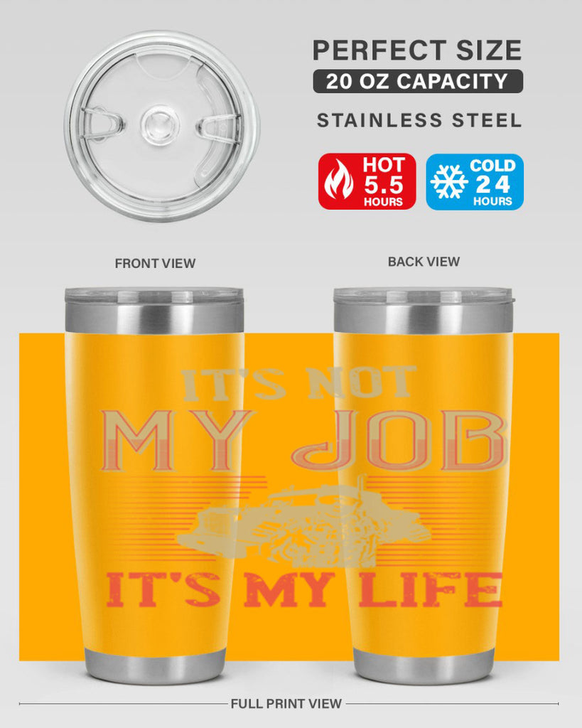 its not my job its my life Style 37#- truck driver- tumbler