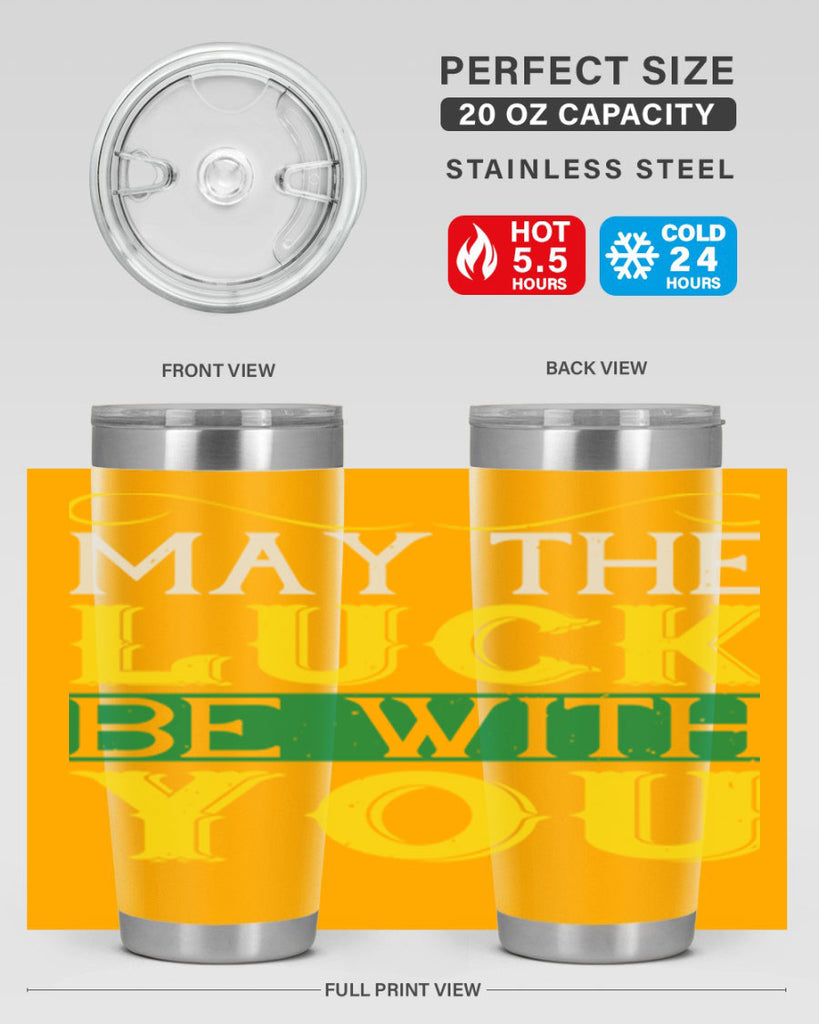 may the luck be with you Style 116#- St Patricks Day- Tumbler