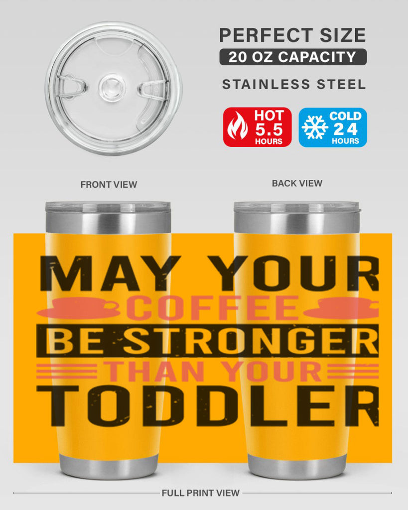 may your coffee be stronger than your toddler 54#- mothers day- Tumbler