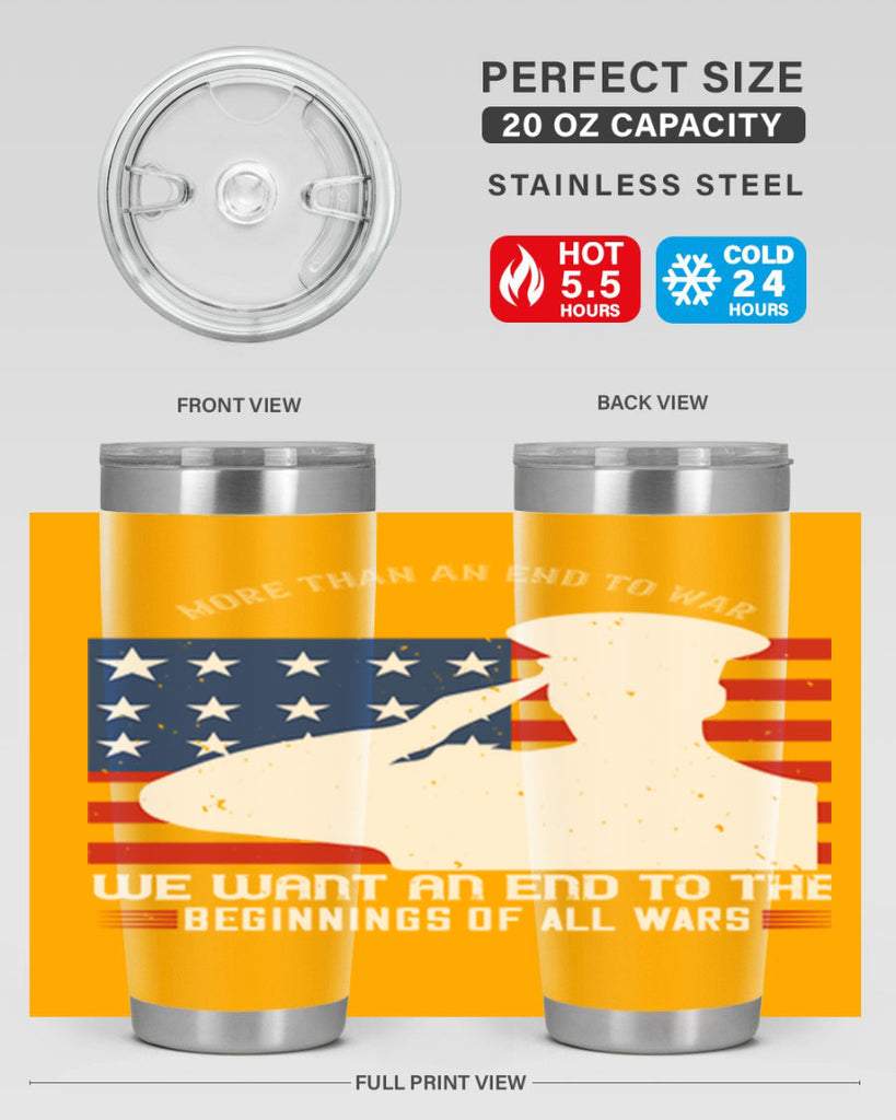 more than an end to war we want an end to the beginnings of all wars 98#- Veterns Day- Tumbler