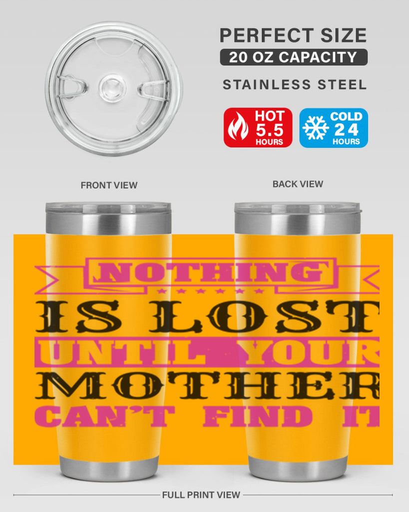 nothing is lost until your mother cant find it 32#- mothers day- Tumbler