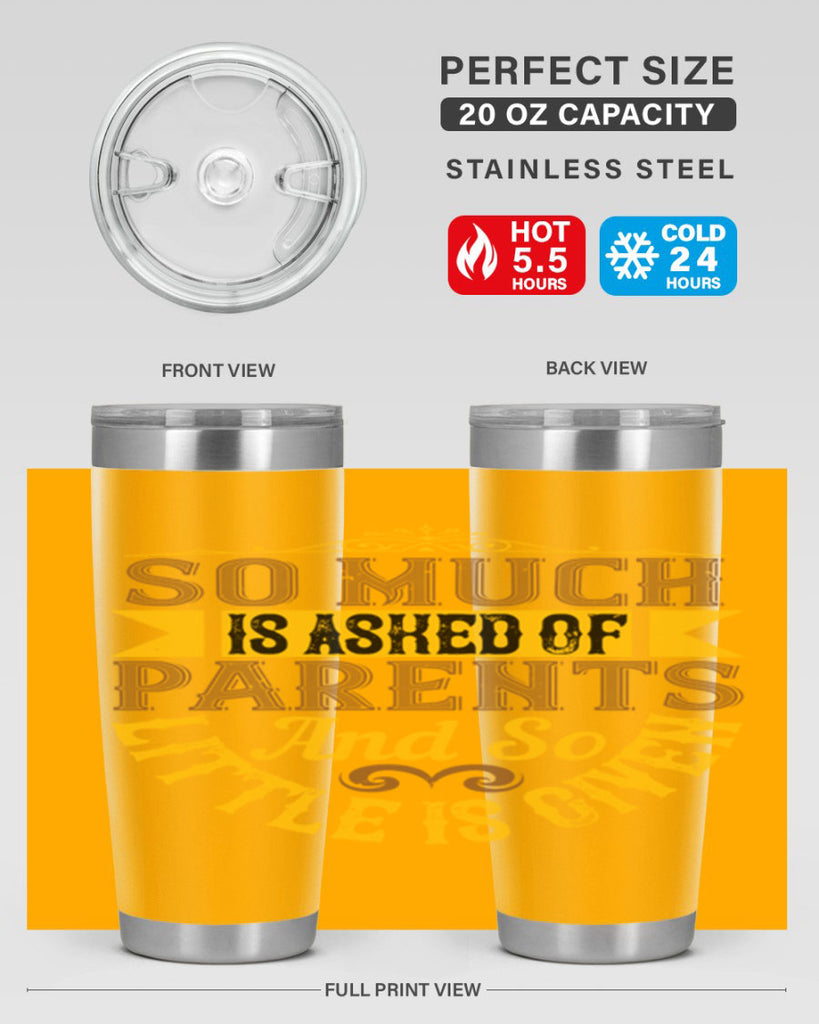 so much is asked of parents and so little is given 23#- Parents Day- Tumbler