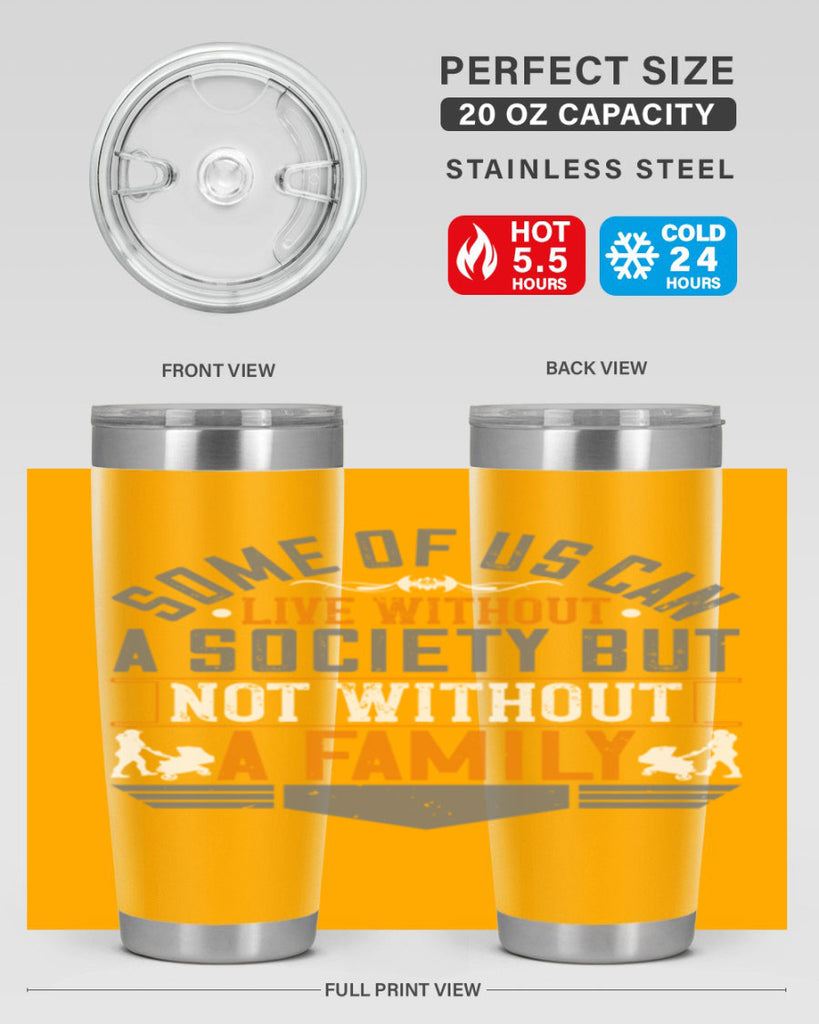 some of us can live without a society but not without a family 22#- Parents Day- Tumbler