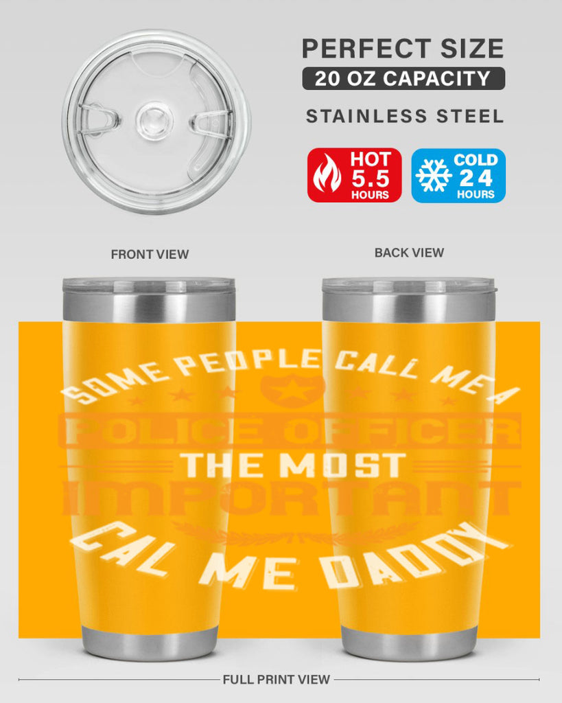 some people call me a police officer the most important cal me daddy 184#- fathers day- Tumbler