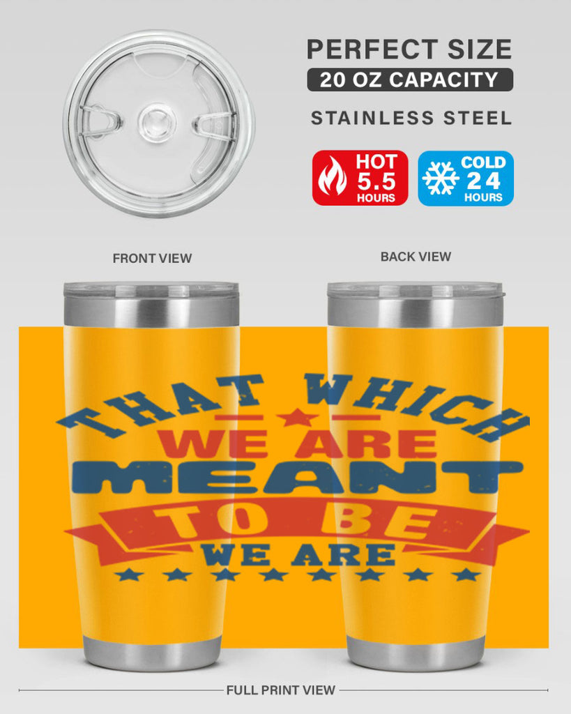 that which we are meant to be Style 39#- Fourt Of July- Tumbler