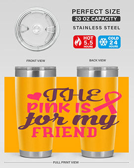 the pink is for my friend Style 2#- breast cancer- Tumbler