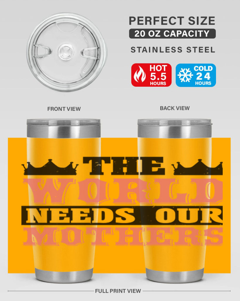 the world needs our mothers 18#- mothers day- Tumbler