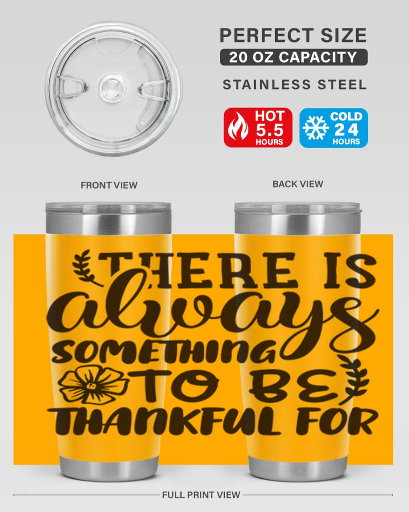 there is always something to be thankful for 51#- thanksgiving- Tumbler